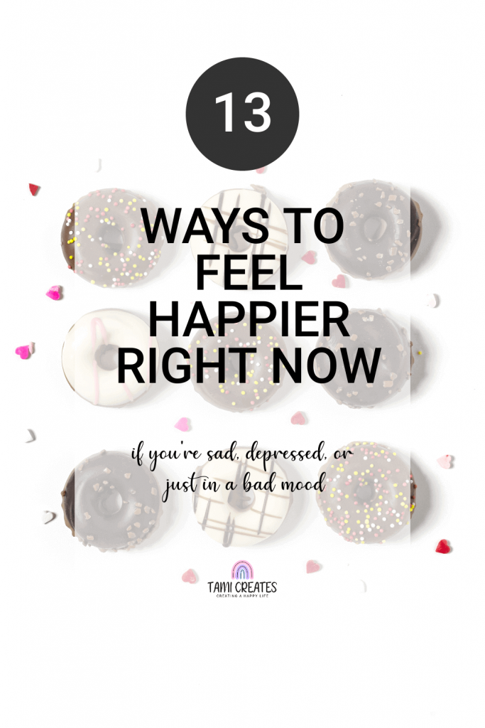 Here's a list of 13 REAL ways for to feel happier right now if you're sad, depressed, or just in a bad mood!
