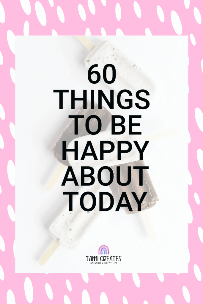If you're in need of some cheering up or you need help looking on the bright side, here are 60 things to be happy about today!