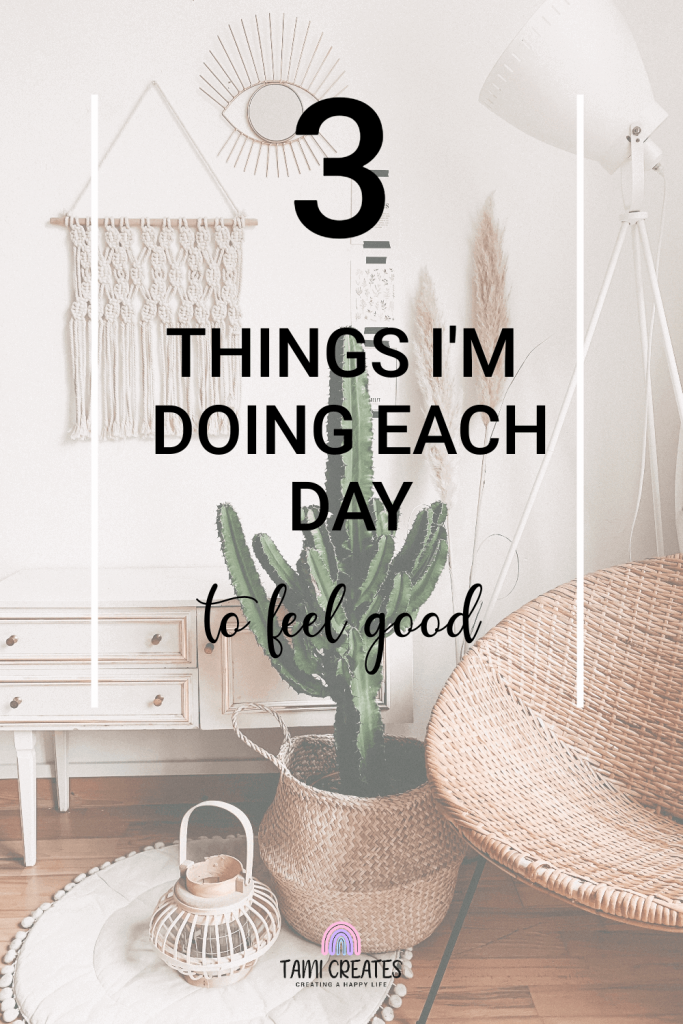 I want to feel better both physically and mentally. Here are 3 things I do each day to feel good and improve my life!