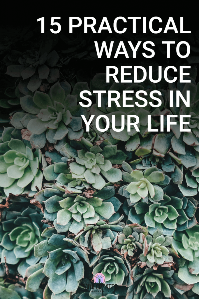 Check out these 15 practical things you can do and habits you can form to help you reduce stress in your life!